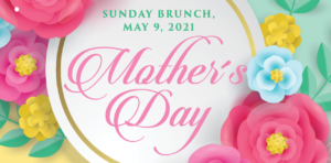 Sunday Brunch, May 9, 2021 Mothers Day